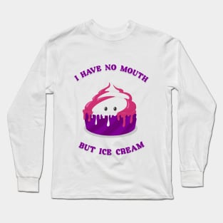 I Have No Mouth, But Ice Cream Long Sleeve T-Shirt